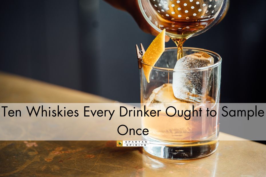 Ten Whiskies Every Drinker Ought to Sample Once