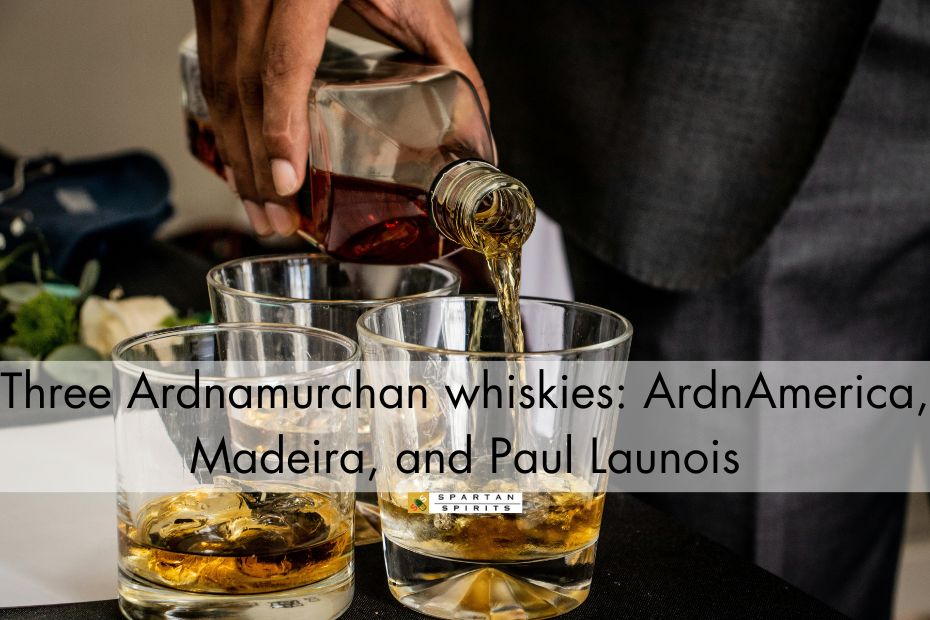 Three Ardnamurchan whiskies: ArdnAmerica, Madeira, and Paul Launois